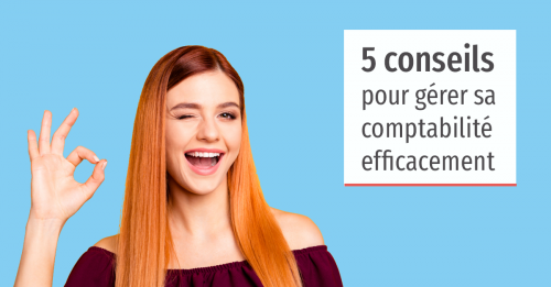 Nos 5 conseils pour grer votre comptabilit efficacement