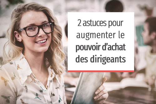 2 astuces pour augmenter le pouvoir dachat des dirigeants 